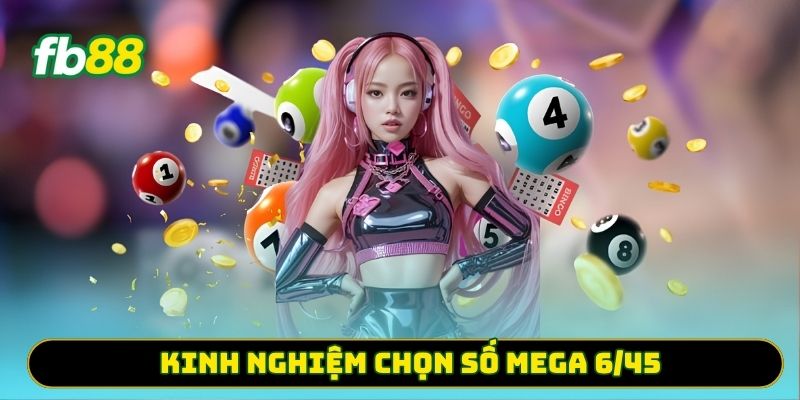 Kinh nghiệm chọn số Mega 6/45
